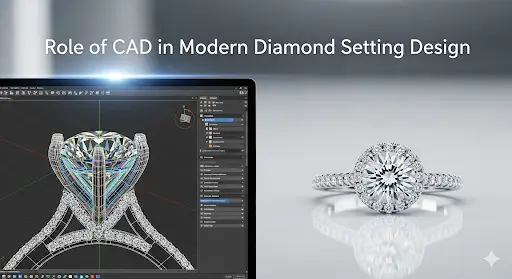 Role of CAD in Modern Diamond Setting Design
