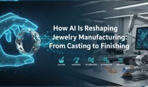How AI Is Reshaping Jewelry Manufacturing