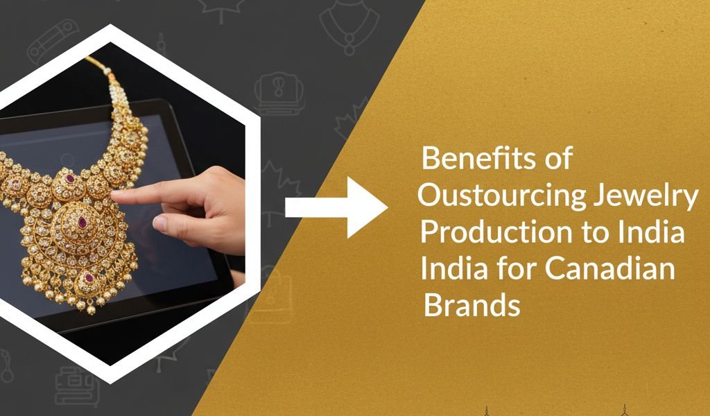 Benefits of Outsourcing Jewelry Production to India for Canadian Brands