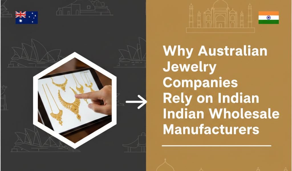 Why Australian Jewelry Companies Rely on Indian Wholesale Manufacturers