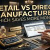 Retail vs Direct Manufacturer
