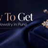 How To Get Custom Jewelry in Pune