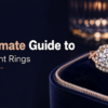 The Ultimate Guide to Engagement Rings